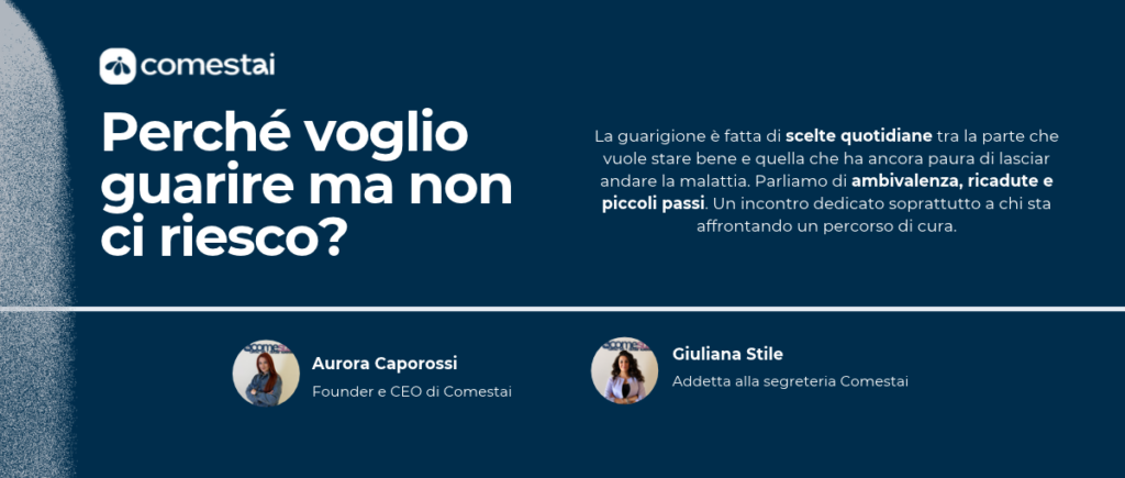 Copertina del webinar Comestai «Perché voglio guarire ma non ci riesco?» con Aurora Caporossi e Giuliana Stile